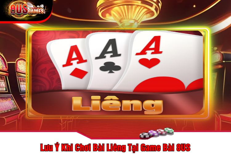 Lưu Ý Khi Chơi Bài Liêng Tại Game Bài 8US