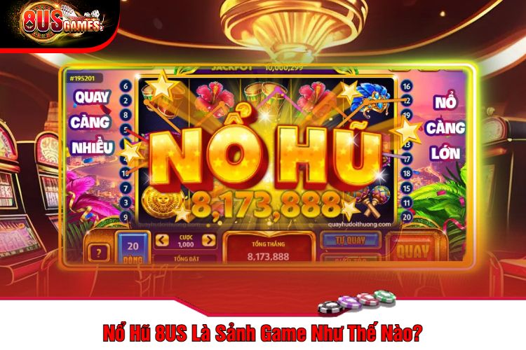 Nổ Hũ 8US Là Sảnh Game Như Thế Nào