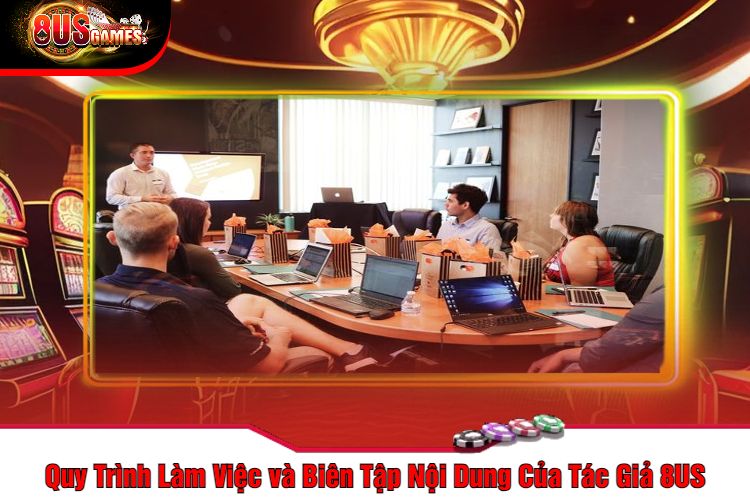 Quy Trình Làm Việc và Biên Tập Nội Dung Của Tác Giả 8US