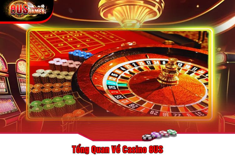 Tổng Quan Về Casino 8US